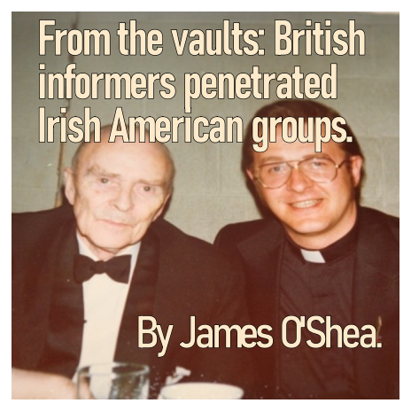 From the vaults: British informers penetrated Irish American groups. By James O’Shea.