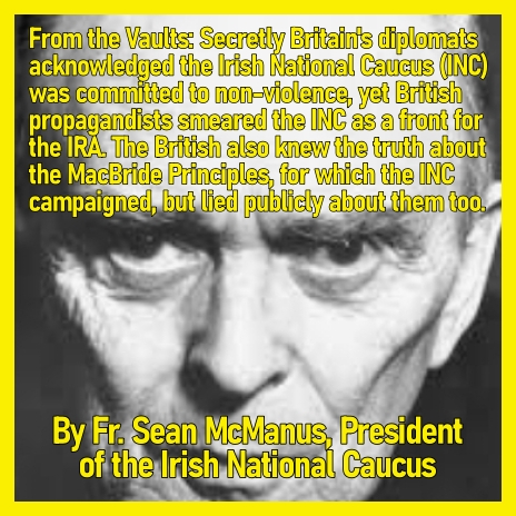 From the Vaults: Britain’s lies about the Irish National Caucus (INC) and MacBride Principles.