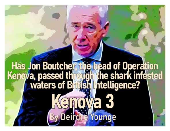 Has Jon Boutcher, the head of Operation Kenova, passed through the shark infested waters of British Intelligence?  (Kenova Part 3.) By Deirdre Younge.