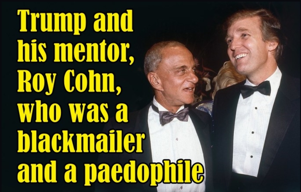 Judge a king by his courtiers. Jeffrey Epstein was a sexual blackmailer. Roy Cohn was one too. Both men raped children. Cohn was Donald Trump’s mentor. Trump still sings his praises. Epstein was also a friend of Trump. Cohn and Epstein may have been part of the same blackmail network. By David Burke.